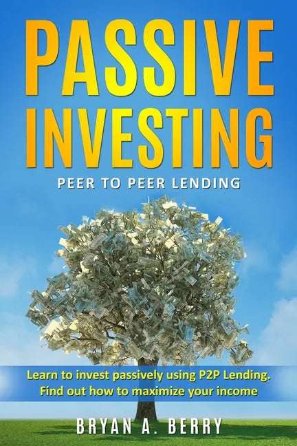 Passive Investing: Peer to Peer Lending - Paperback