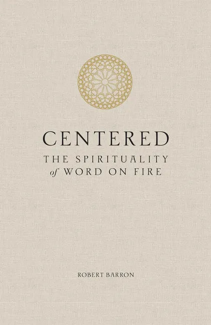 Centered: The Spirituality of Word on Fire - Hardcover