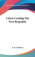 Calvin Coolidge His First Biography - Hardcover