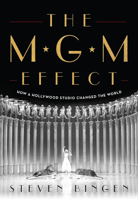 The MGM Effect: How a Hollywood Studio Changed the World - Hardcover