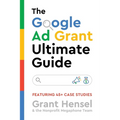 The Google Ad Grant Ultimate Guide: Featuring 45+ Case Studies - Paperback