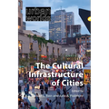 The Cultural Infrastructure of Cities - Paperback