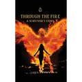 Through the Fire: A Survivor's Story - Hardcover