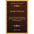 Apostles Of Discord: A Study Of Organized Bigotry And Disruption On The Fringes Of Protestantism - Paperback