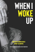 When I Woke Up: One Man's Unbreakable Spirit to Survive - Paperback
