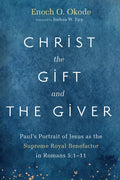 Christ the Gift and the Giver: Paul's Portrait of Jesus as the Supreme Royal Benefactor in Romans 5:1-11 - Paperback