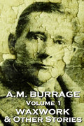 A.M. Burrage - The Waxwork & Other Stories: Classics From The Master Of Horror Fiction - Paperback