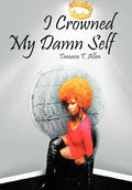 I Crowned My Damn Self - Hardcover