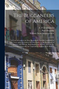 The Buccaneers of America: a True Account of the Most Remarkable Assaults Committed of Late Years Upon the Coast of the West Indies by the Buccan - Paperback