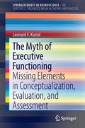 The Myth of Executive Functioning: Missing Elements in Conceptualization, Evaluation, and Assessment - Paperback