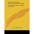 Annals Of Our Colonial Ancestors And Their Descendants: Or Our Quaker Forefathers And Their Posterity (1895) - Hardcover