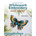 An Introduction to Whitework Embroidery with Colour: 10 Stunning Projects with Reusable Iron-On Transfers - Paperback