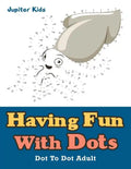 Having Fun With Dots: Dot To Dot Adult - Paperback