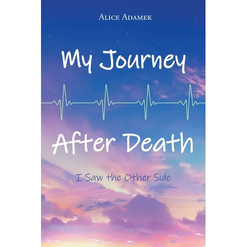 My Journey After Death: I Saw the Other Side - Paperback