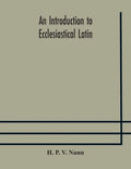 An introduction to ecclesiastical Latin - Paperback