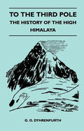 To the Third Pole - The History of the High Himalaya - Paperback
