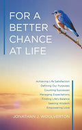 For a Better Chance at Life: Achieving Life Satisfaction - Hardcover