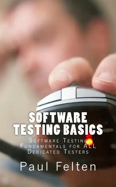 Software Testing Basics: Software Verification Fundamentals for All Dedicated Testers - Paperback