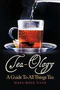 Tea-Ology: A Guide To All Things Tea - Paperback