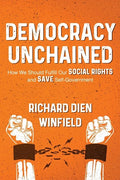 Democracy Unchained: How We Should Fulfill Our Social Rights and Save Self-Government - Paperback