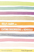 Self-Harm and Eating Disorders in Schools: A Guide to Whole-School Strategies and Practical Support - Paperback
