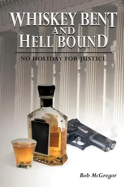 Whiskey Bent and Hell Bound: No Holiday for Justice - Paperback