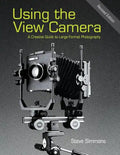 Using the View Camera: A Creative Guide to Large Format Photography - Paperback