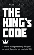 The King's Code: A Guide for You to Gain Certainty, Clarity and Purpose by Discovering Your Code to the Edge - Hardcover