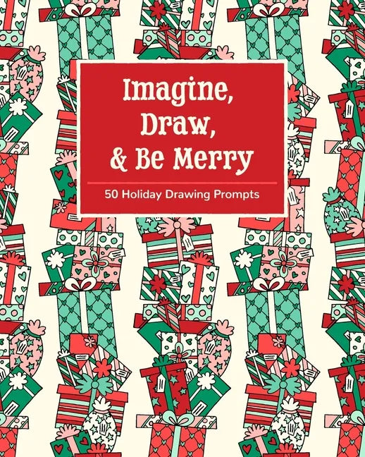 Imagine, Draw, & Be Merry: 50 Holiday Drawing Prompts - Paperback