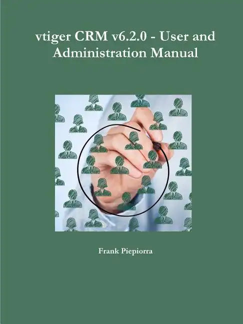 vtiger CRM v6.2.0 - User and Administration Manual - Paperback