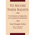 To Secure These Rights: The Declaration of Independence and Constitutional Interpretation - Paperback