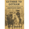 Guthrie to Gotham: The Extraordinary Rides of the Abernathy Boys - Paperback