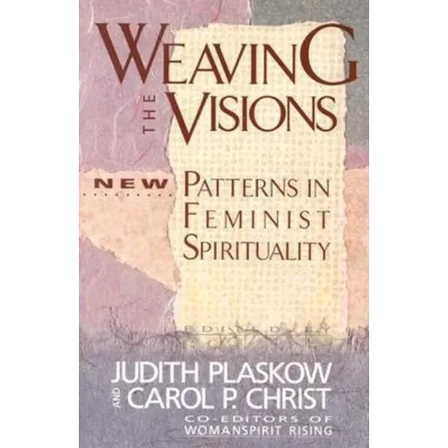 Weaving the Visions: New Patterns in Feminist Spirituality - Paperback