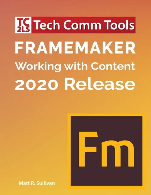 FrameMaker - Working with Content (2020 Release): Updated for 2020 Release (8.5"x11") - Paperback
