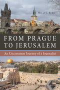 From Prague to Jerusalem: An Uncommon Journey of a Journalist - Paperback