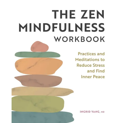 The Zen Mindfulness Workbook: Practices and Meditations to Reduce Stress and Find Inner Peace - Paperback