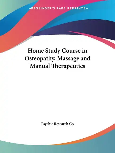 Home Study Course in Osteopathy, Massage and Manual Therapeutics - Paperback