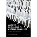 Wicked Problems for Archaeologists: Heritage as Transformative Practice - Hardcover