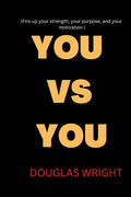 You Vs You: Fire up your strength, your purpose, and your motivation - Paperback