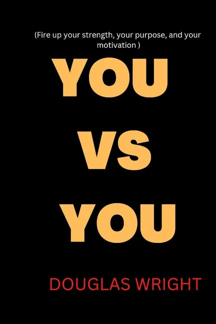 You Vs You: Fire up your strength, your purpose, and your motivation - Paperback