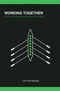 Working Together: A Practical Theology of Workplace Relationships - Paperback