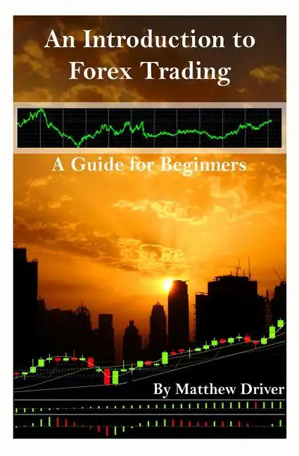 An Introduction to Forex Trading - A Guide for Beginners - Paperback