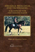 Dressage Principles and Techniques: A Blueprint for the Serious Rider - Hardcover