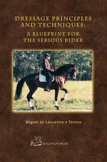 Dressage Principles and Techniques: A Blueprint for the Serious Rider - Hardcover