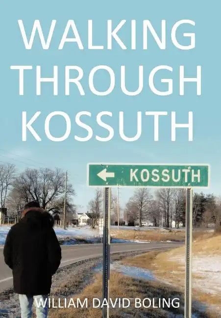 Walking Through Kossuth - Hardcover