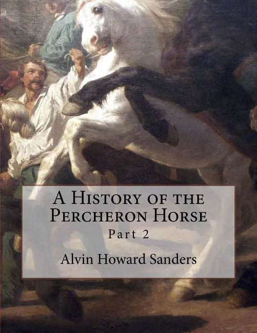 A History of the Percheron Horse: Part 2 - Paperback