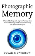 Photographic Memory: Advanced Techniques to Improve Memory, Have Unlimited Memory and Accelerated Learning with Memory Techniques - Paperback