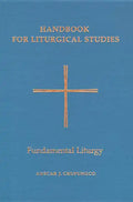 Handbook for Liturgical Studies, Volume II: Fundamental Liturgy Volume 2 - Hardcover