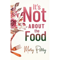 It's Not About the Food - Paperback