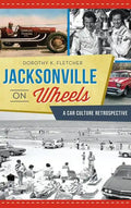 Jacksonville on Wheels: A Car Culture Retrospective - Hardcover